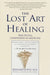 The Lost Art of Healing: Practicing Compassion in Medicine by Bernard Lown