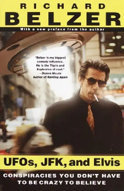 UFOs, JFK, and Elvis: Conspiracies You Don't Have to Be Crazy to Believe by Richard Belzer