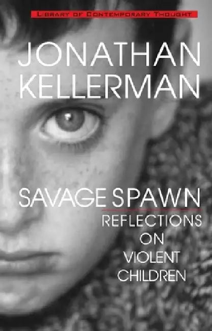 Savage Spawn: Reflections on Violent Children by Jonathan Kellerman