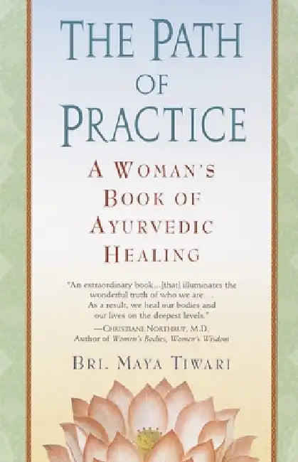 The Path of Practice: A Woman's Book of Ayurvedic Healing by Bri Maya Tiwari
