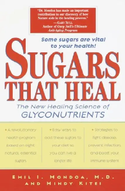 Sugars That Heal: The New Healing Science of Glyconutrients by Emil I. Mondoa