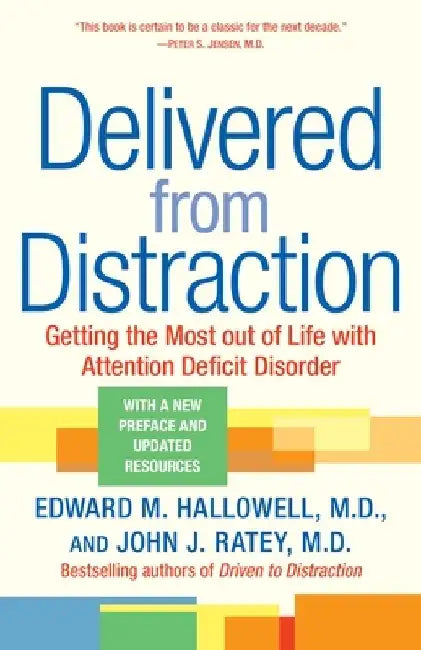 Delivered from Distraction: Getting the Most Out of Life with Attention Deficit Disorder by Edward M. Hallowell