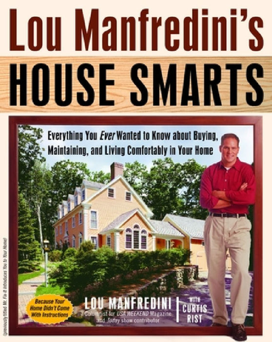 Lou Manfredini's House Smarts: Everything You Ever Wanted to Know About Buying, Maintaining, and Living Comfortably in Your Home by Lou Manfredini