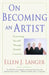 On Becoming an Artist: Reinventing Yourself Through Mindful Creativity by Ellen J. Langer