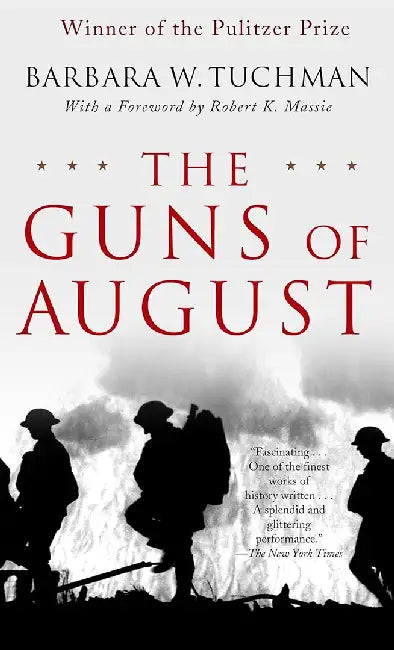 The Guns of August: The Pulitzer Prize-Winning Classic about the Outbreak of World War I by Barbara W. Tuchman