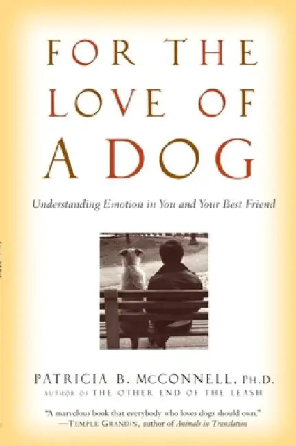 For the Love of a Dog: Understanding Emotion in You and Your Best Friend by Patricia McConnell