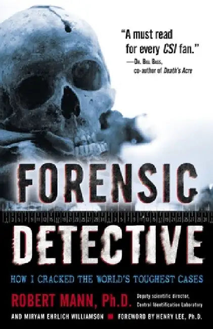 Forensic Detective: How I Cracked the World's Toughest Cases by Robert Mann