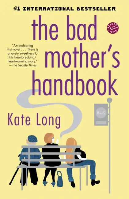 The Bad Mother'S Handbook: A Novel by Kate Long