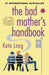 The Bad Mother'S Handbook: A Novel by Kate Long