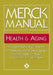 The Merck Manual of Health & Aging: The Comprehensive Guide to the Changes and Challenges of Aging-For Older Adults and Those Who Care for and about T by Merck & Co Inc