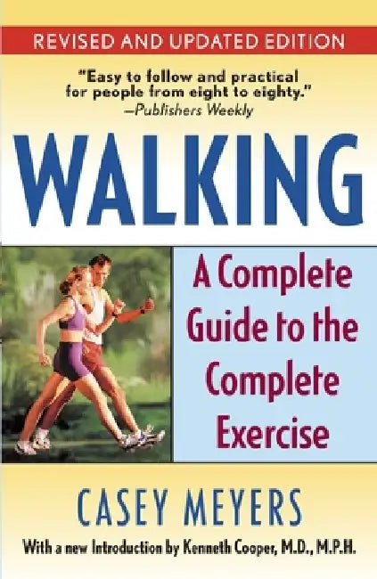 Walking: A Complete Guide to the Complete Exercise by Casey Meyers