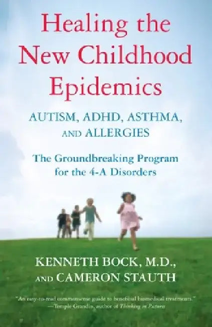 Healing the New Childhood Epidemics: Autism, Adhd, Asthma, and Allergies: The Groundbreaking Program for the 4-A Disorders by Kenneth Bock