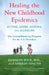 Healing the New Childhood Epidemics: Autism, Adhd, Asthma, and Allergies: The Groundbreaking Program for the 4-A Disorders by Kenneth Bock