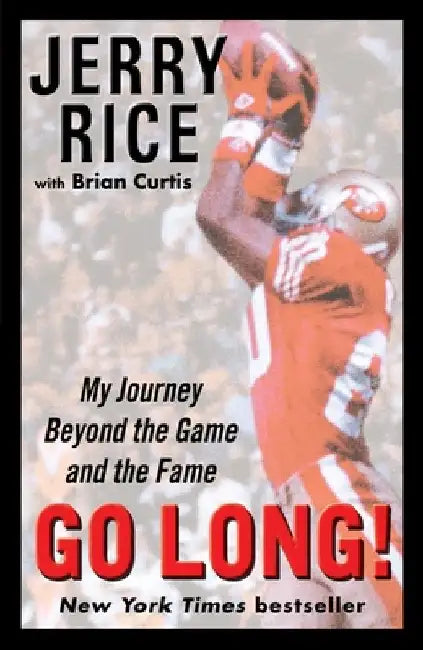 Go Long!: My Journey Beyond the Game and the Fame by Jerry Rice