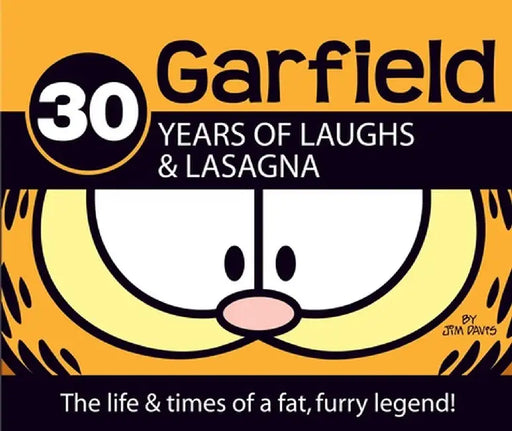 Garfield 30 Years of Laughs & Lasagna: The Life & Times of a Fat, Furry Legend! by Jim Davis
