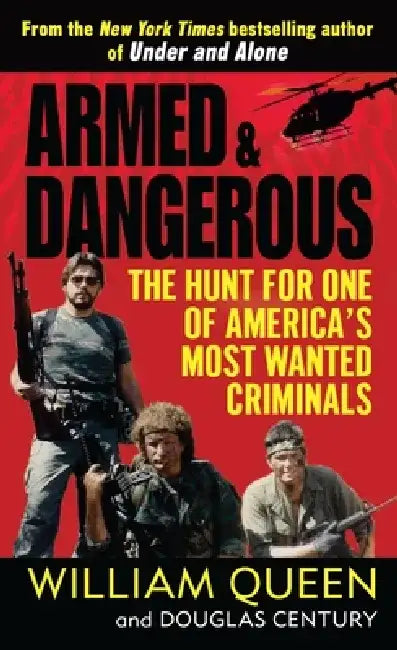 Armed and Dangerous: Armed and Dangerous: The Hunt for One of America's Most Wanted Criminals by William Queen