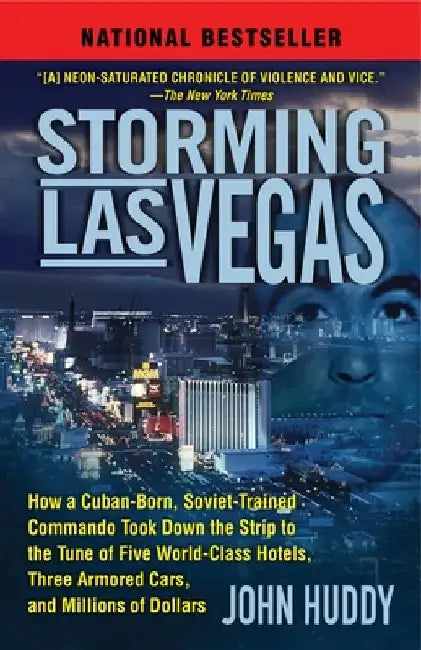 Storming Las Vegas: Storming Las Vegas: How a Cuban-Born, Soviet-Trained Commando Took Down the Strip to the Tune of Five World-Class Hote by John Huddy