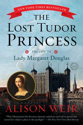 The Lost Tudor Princess: The Life of Lady Margaret Douglas by Alison Weir