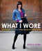 What I Wore: Four Seasons, One Closet, Endless Recipes for Personal Style by Jessica Quirk