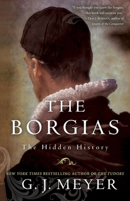 The Borgias: The Hidden History by G. J. Meyer