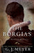 The Borgias: The Hidden History by G. J. Meyer
