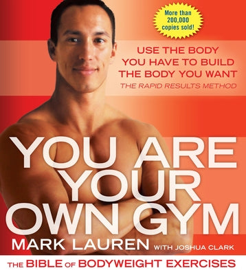 You Are Your Own Gym: The Bible of Bodyweight Exercises by Mark Lauren