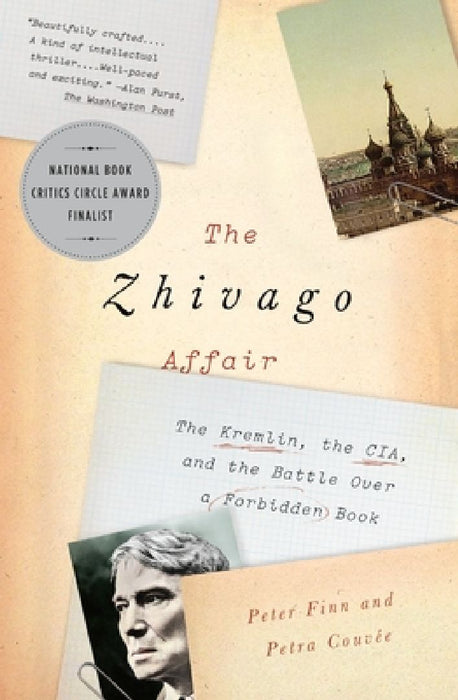 The Zhivago Affair: The Kremlin, the Cia, and the Battle Over a Forbidden Book by Peter Finn