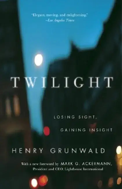 Twilight: Losing Sight, Gaining Insight by Henry Grunwald