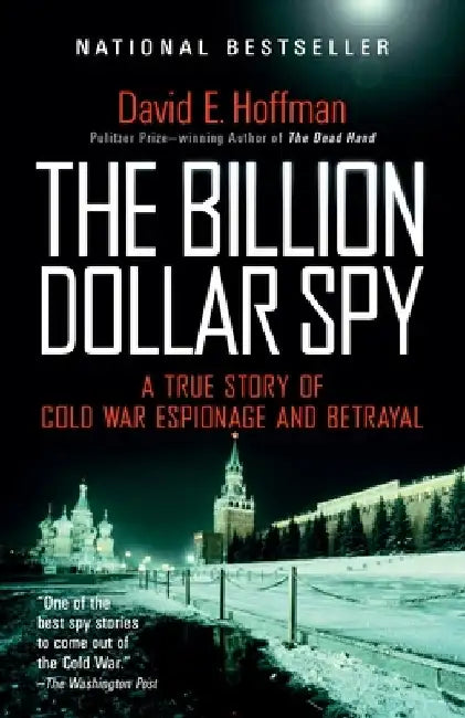 The Billion Dollar Spy: A True Story of Cold War Espionage and Betrayal by David E. Hoffman