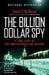 The Billion Dollar Spy: A True Story of Cold War Espionage and Betrayal by David E. Hoffman