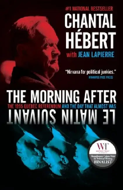 The Morning After: The 1995 Quebec Referendum and the Day That Almost Was by Chantal Hebert