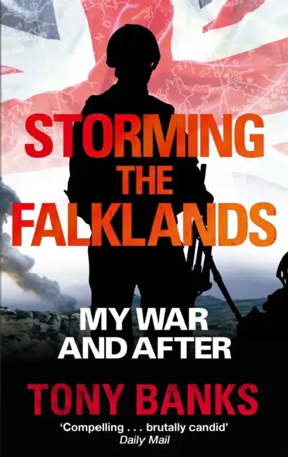Storming the Falklands: My War and After by Tony Banks