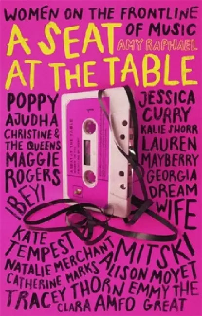 A Seat at the Table: Interviews with Women on the Frontline of Music by Amy Raphael