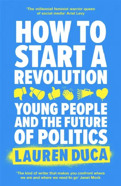 How to Start a Revolution: Young People and the Future of Politics by Lauren Duca