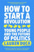 How to Start a Revolution: Young People and the Future of Politics by Lauren Duca