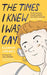 The Times I Knew I Was Gay by Eleanor Crewes