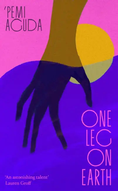 One Leg on Earth: The 'stunning' (Abi Dare) 2026 debut novel from the National Book Award finalist by 'Pemi Aguda