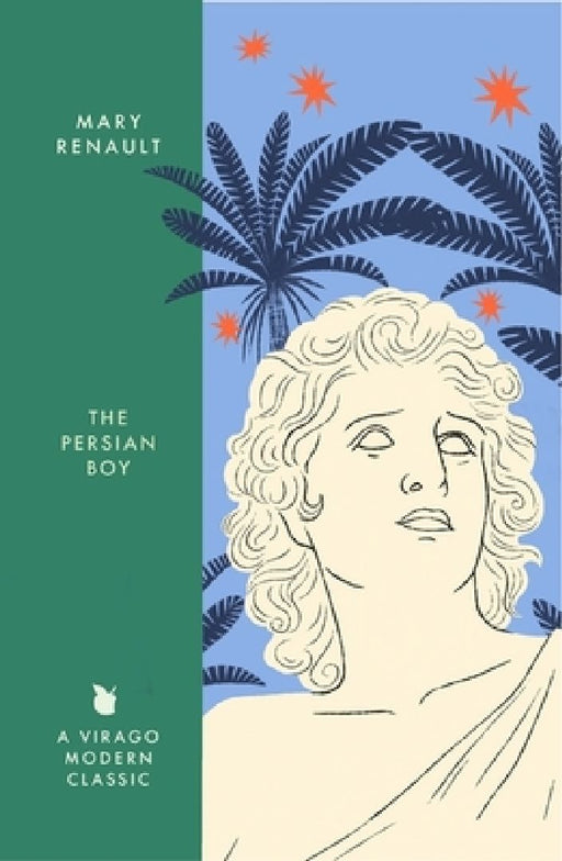 The Persian Boy: A Novel of Alexander the Great: A Virago Modern Classic by Mary Renault