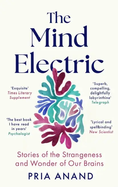 The Mind Electric: 'Lyrical and spellbinding' New Scientist by Pria Anand