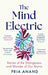 The Mind Electric: 'Lyrical and spellbinding' New Scientist by Pria Anand