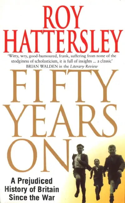 50 Years On: A Prejudiced History of Britain Since the War by Andrew Sinclair