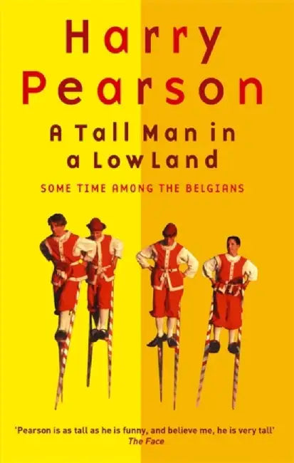 A Tall Man in a Low Land: Some Time Among the Belgians by Harry Pearson