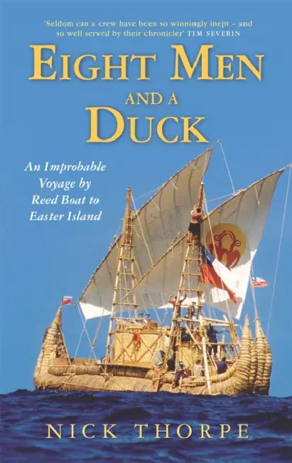 Eight Men And A Duck: An Improbable Voyage by Reed Boat to Easter Island by Julian Bennett