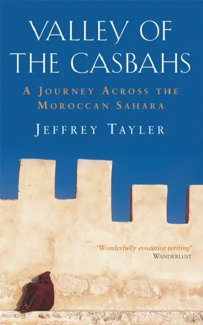 Valley Of The Casbahs by Jeffrey Tayler