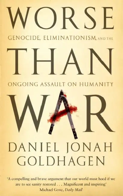Worse Than War: Genocide, eliminationism and the ongoing assault on humanity by Lawrence Grossberg