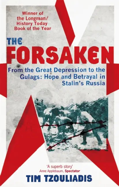 The Forsaken: From the Great Depression to the Gulags: Hope and Betrayal in Stalin's Russia by Tim Tzouliadis