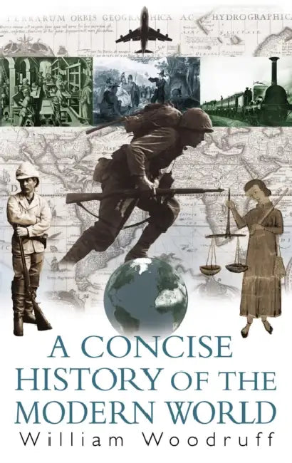 A Concise History of the Modern World. William Woodruff by William Woodruff