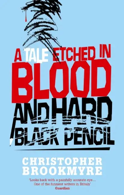 A Tale Etched In Blood And Hard Black Pencil by Christopher Brookmyre