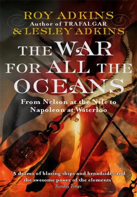 The War For All The Oceans by Roy Adkins, Lesley Adkins