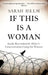 If This Is A Woman by Sarah Helm